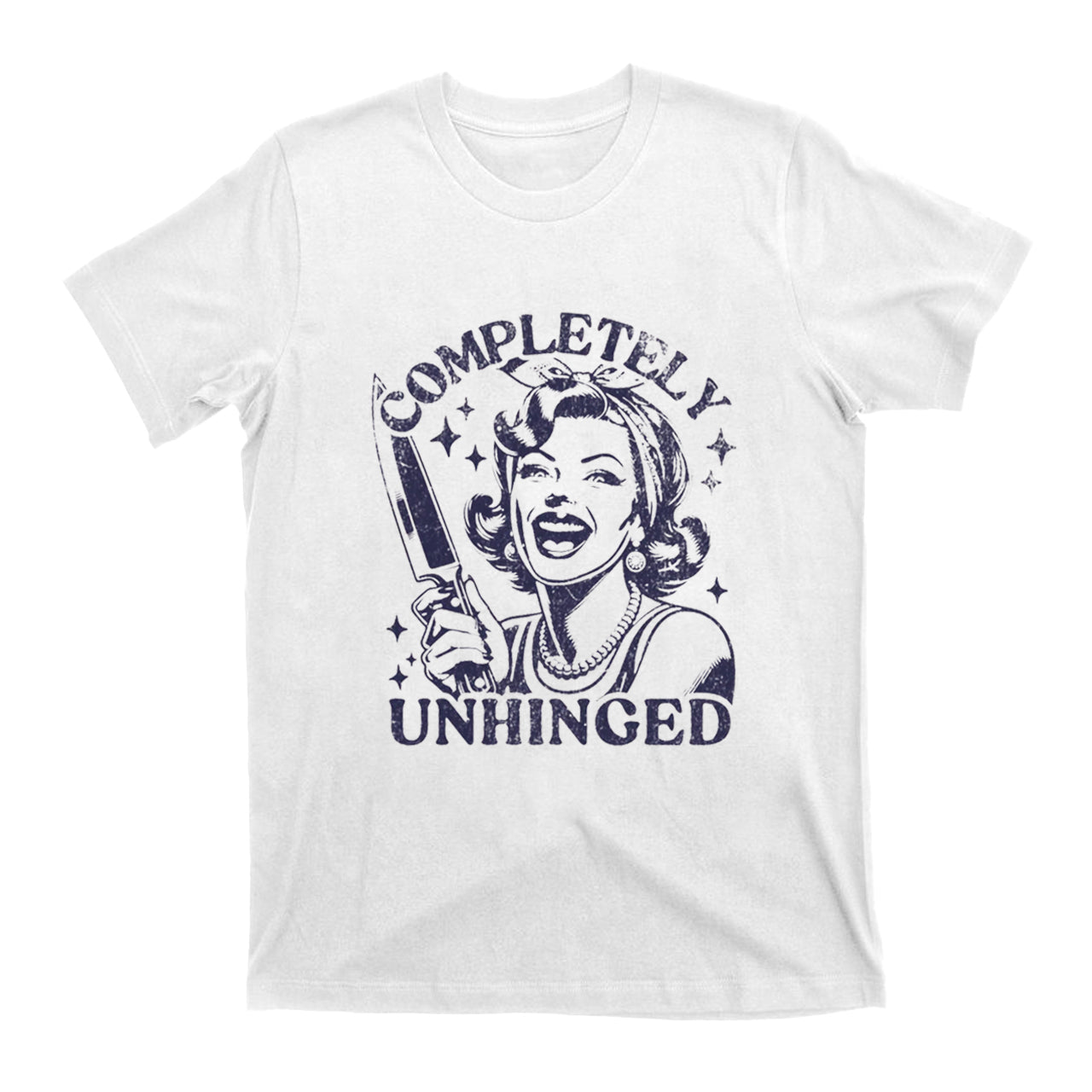 Completely Unhinged Housewife T-Shirts