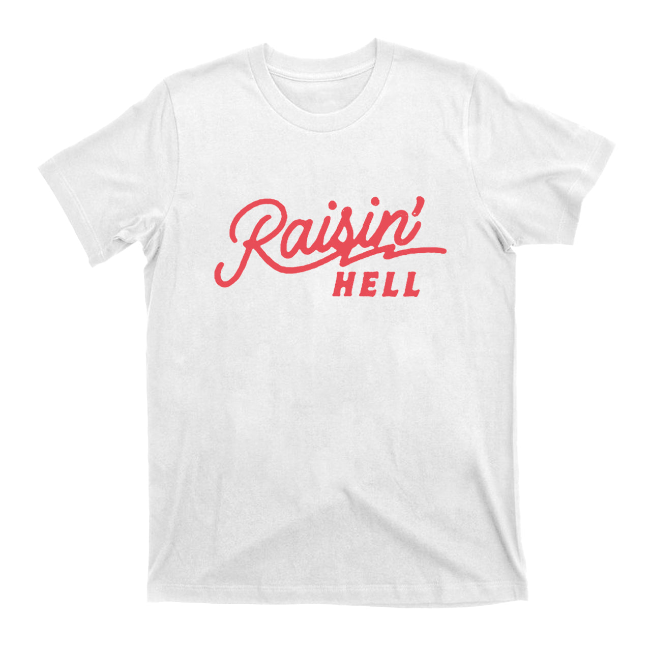 Raisin' Hell Funny & Humorous T-Shirts