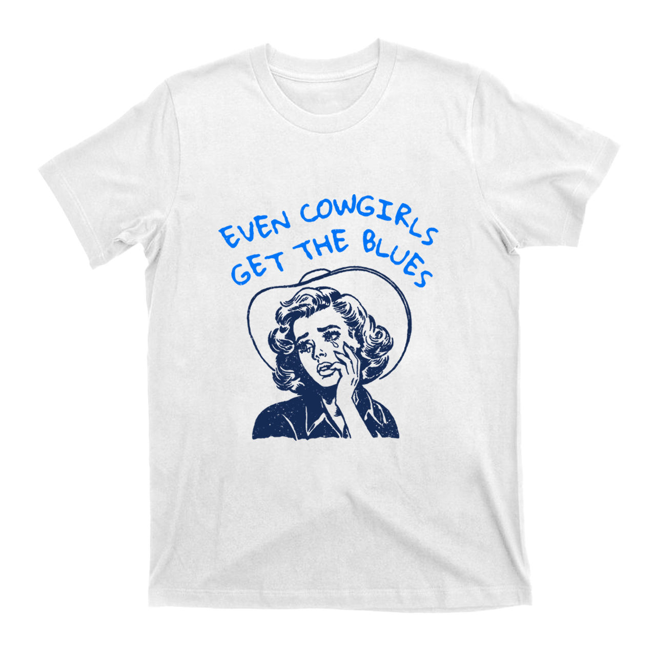 Even Cowgirl Get the Blues T-Shirts