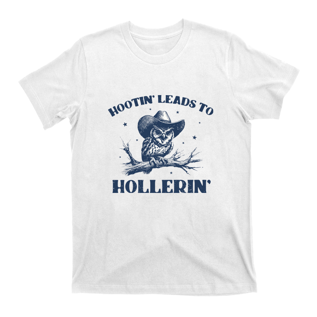 Hootin' Leads to Hollerin' T-Shirts