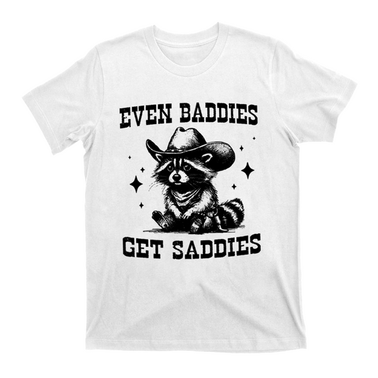 Even Baddies Get Saddies T-Shirts