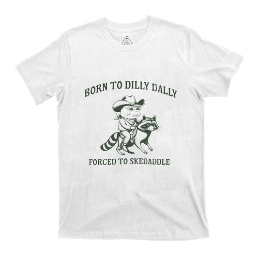 Born To Dilly Dally T-Shirts