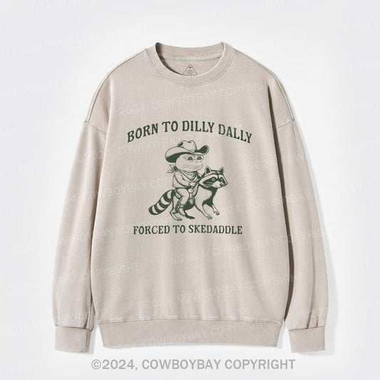 Born To Dilly Dally Washed Sweatshirts