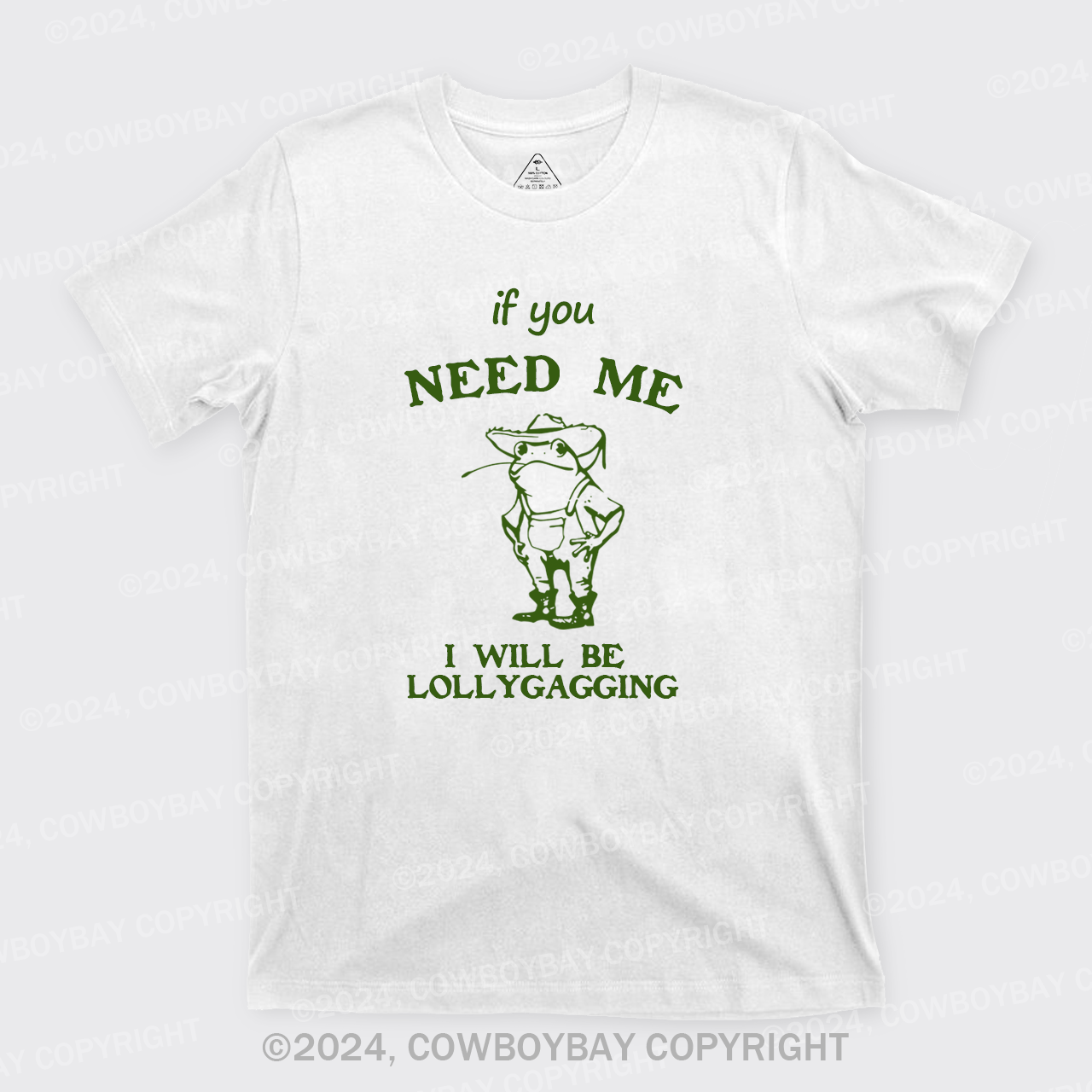 If You Need Me I Will Be Lollygagging T-Shirts