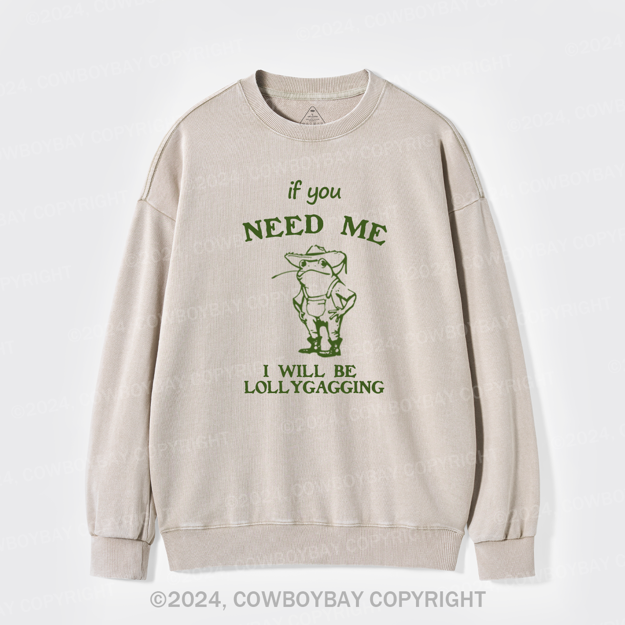 If You Need Me I Will Be Lollygagging Washed Sweatshirts