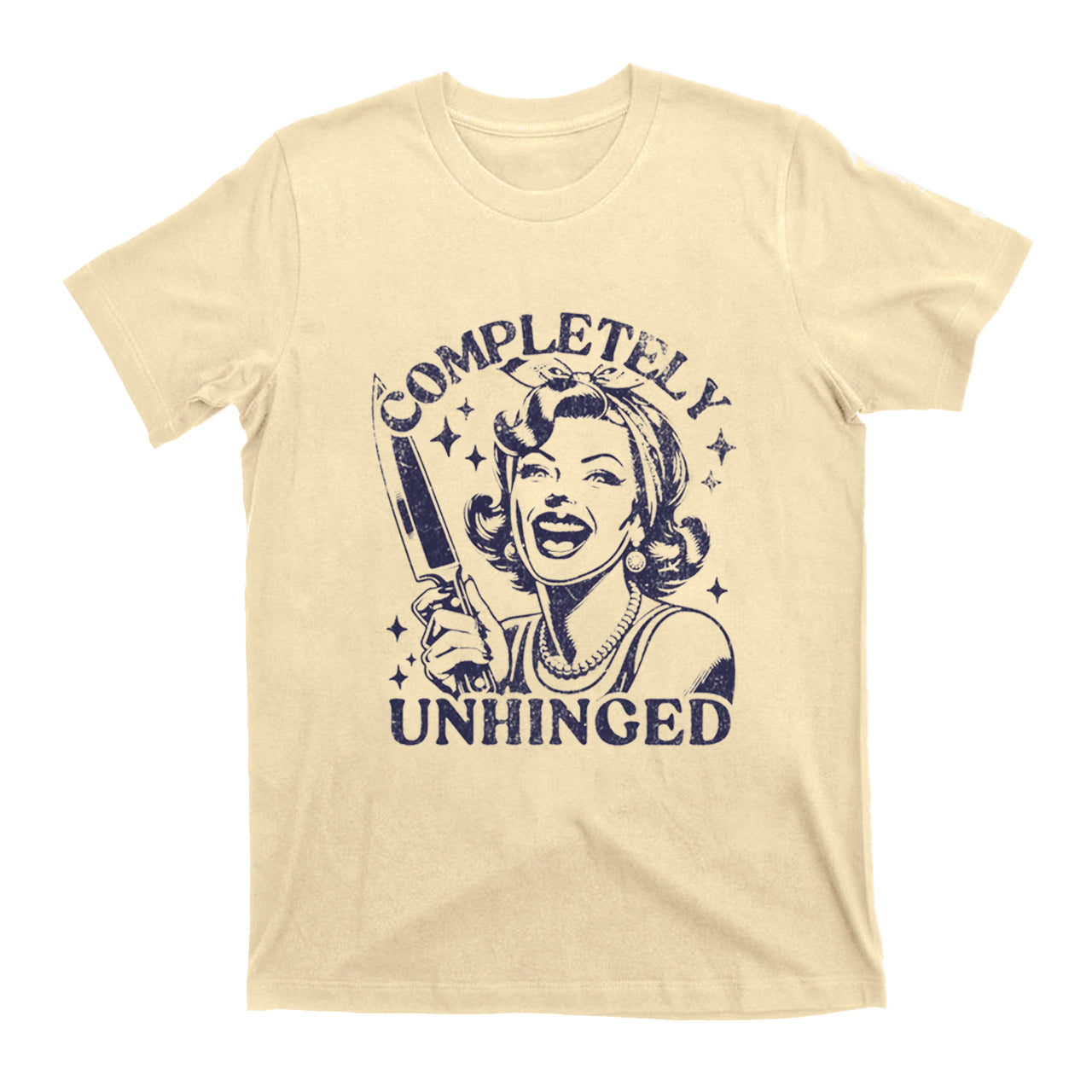 Completely Unhinged Housewife T-Shirts