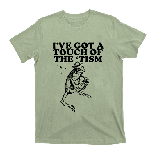 I've Got A Touch Of The Tism T-Shirts