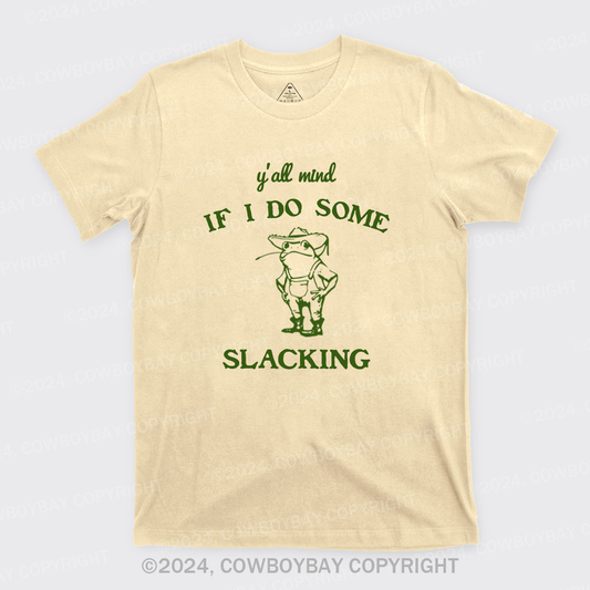 Y'all Mind If I Do Some Slacking T-Shirts