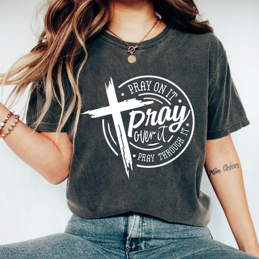 Pray on it Pray over it Pray through it T-shirt