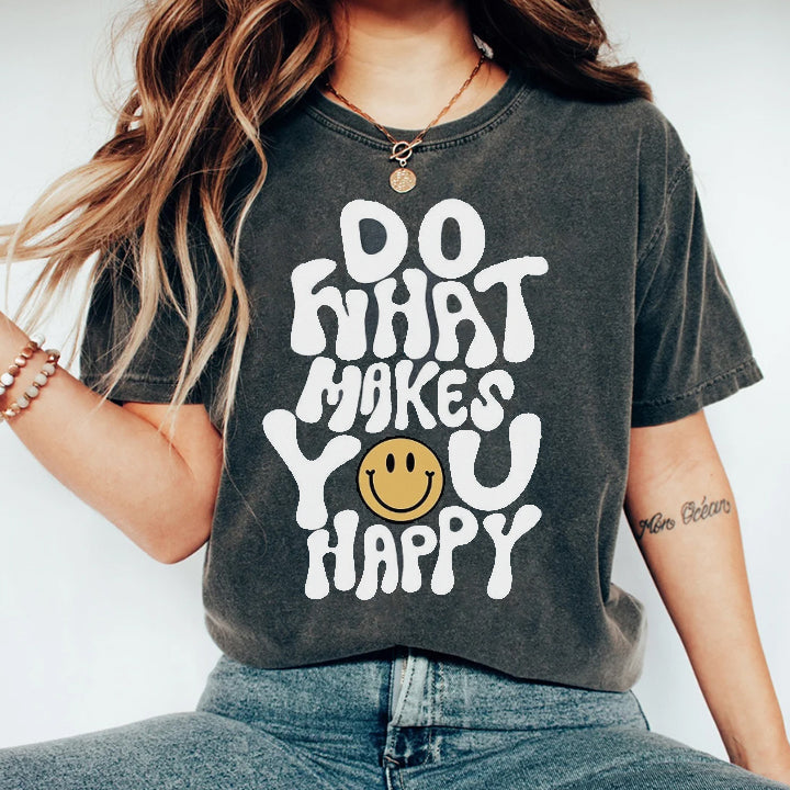 Do what makes you happy T-Shirt