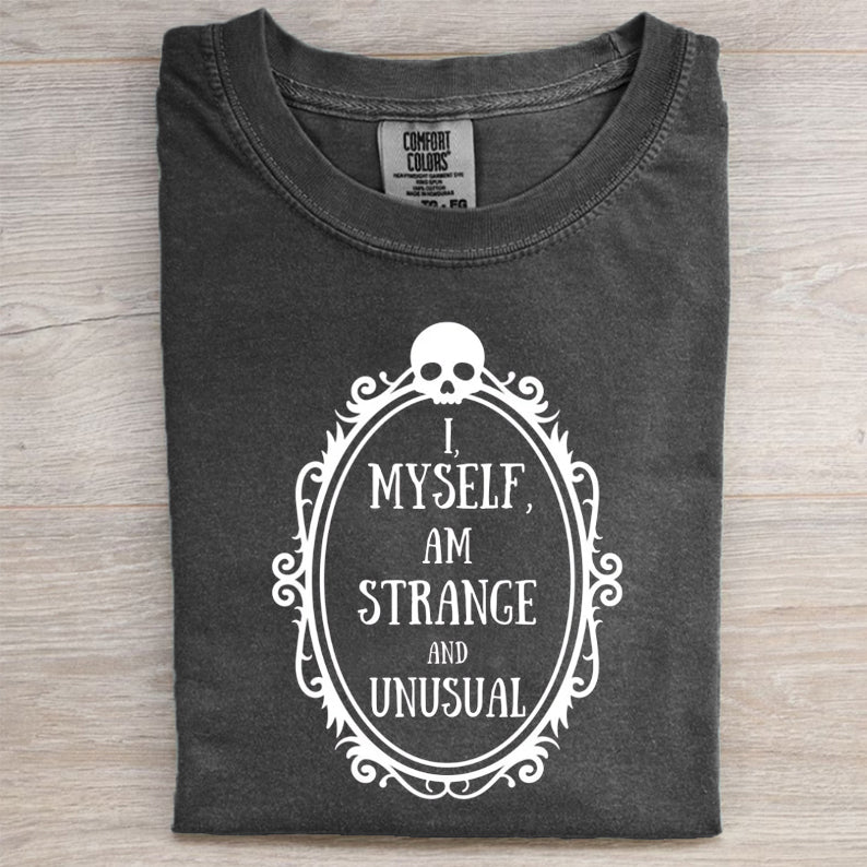 I MYSELF AM STRANGE AND UNUSUAL