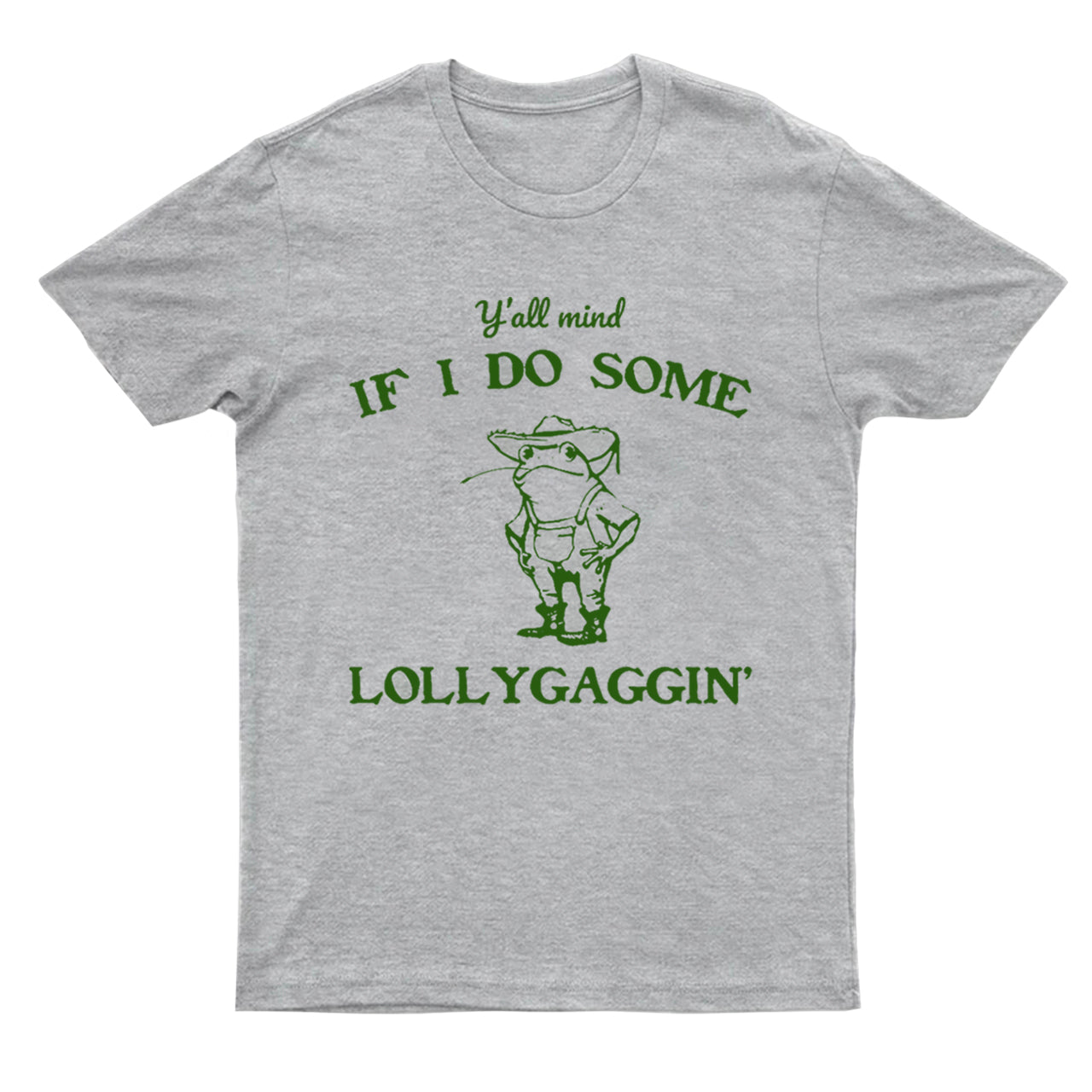 Y'all Mind If I Do Some Lollygaggin' T-Shirts