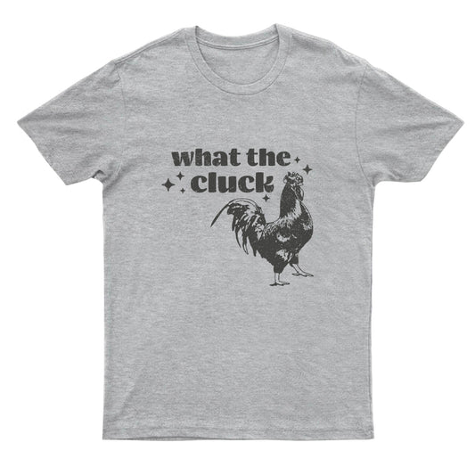 What the Cluck -Shirts