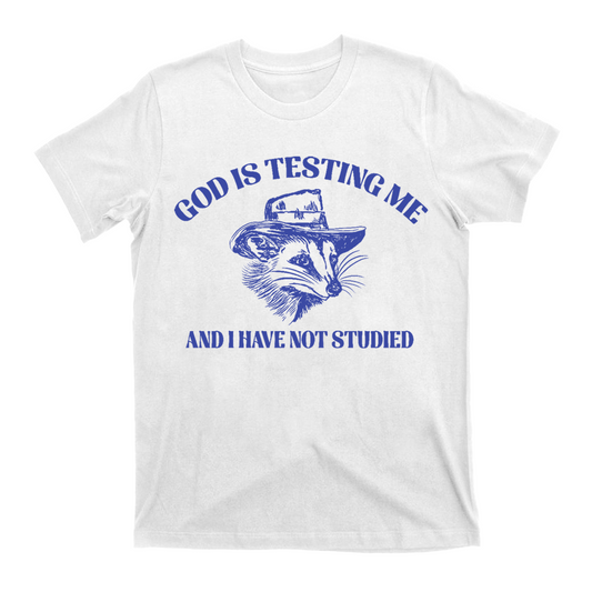 God Is Testing Me Funny T-Shirts