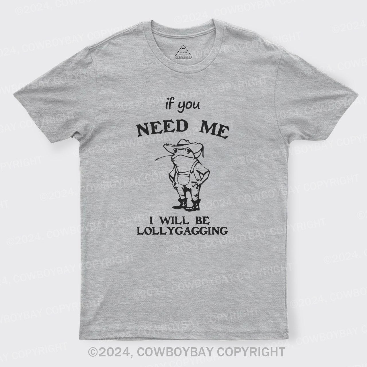 If You Need Me I Will Be Lollygagging T-Shirts