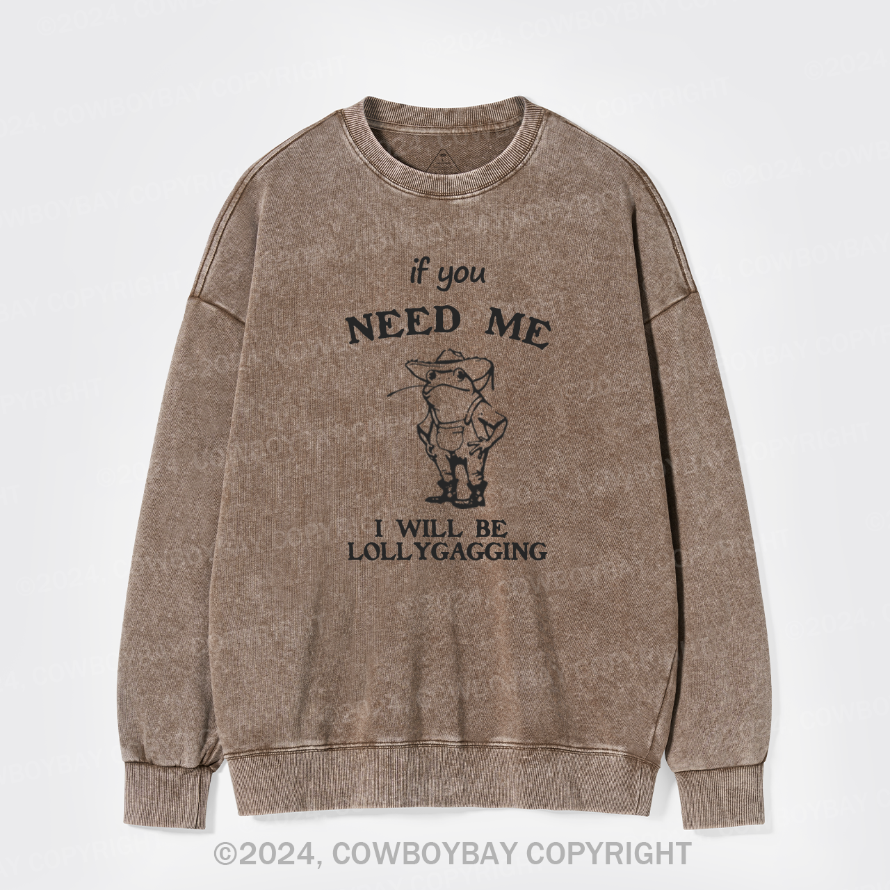 If You Need Me I Will Be Lollygagging Washed Sweatshirts