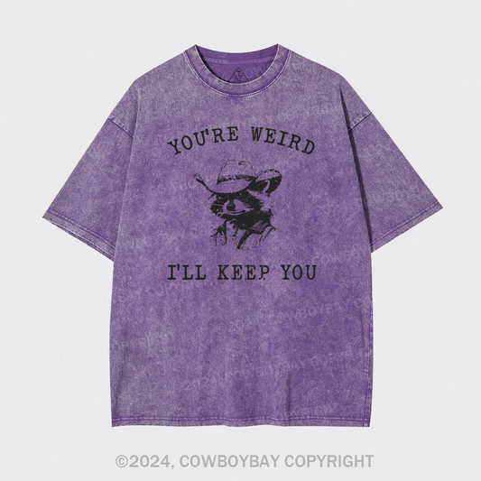 You Are Weird I Will Keep You Garment-dye Tees