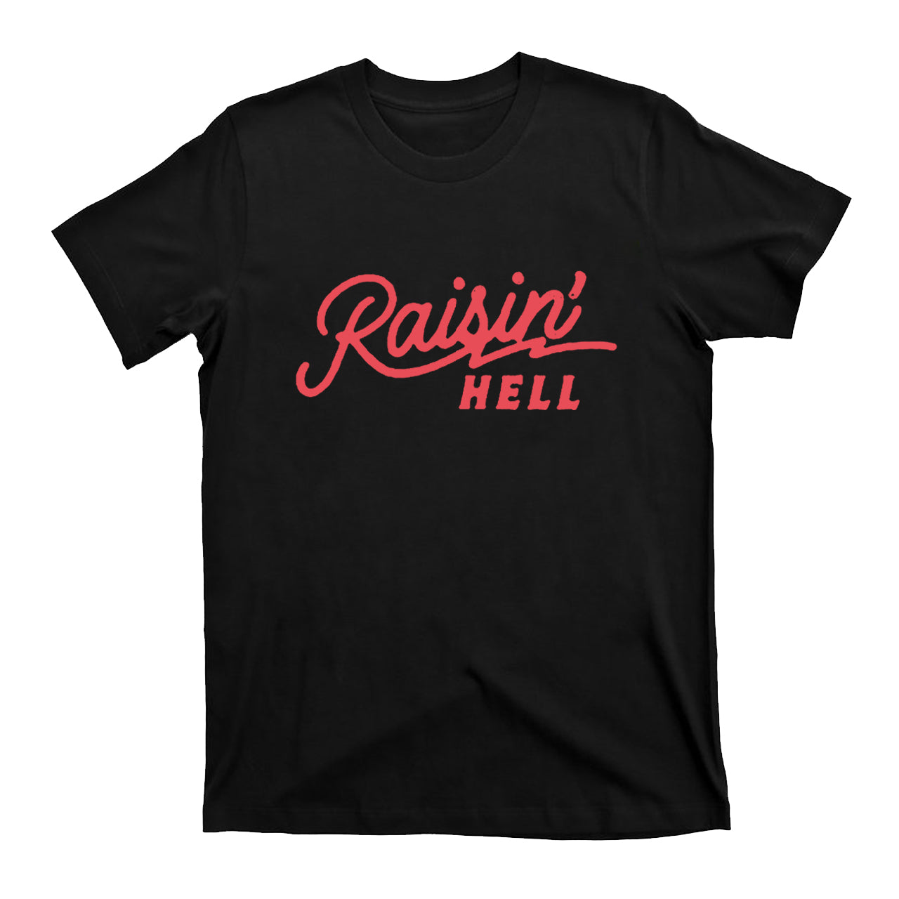 Raisin' Hell Funny & Humorous T-Shirts