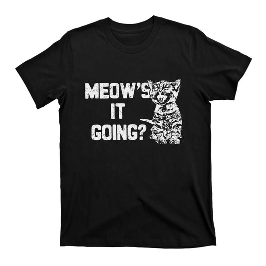 Meow's It Going T-Shirts