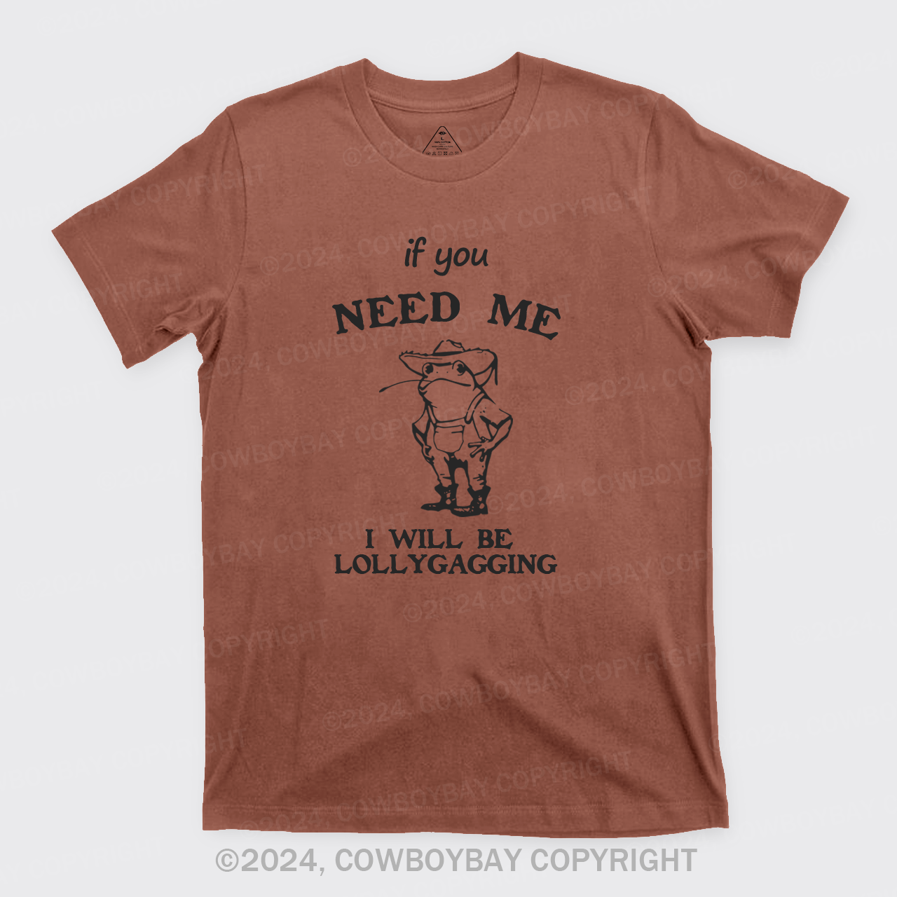 If You Need Me I Will Be Lollygagging T-Shirts