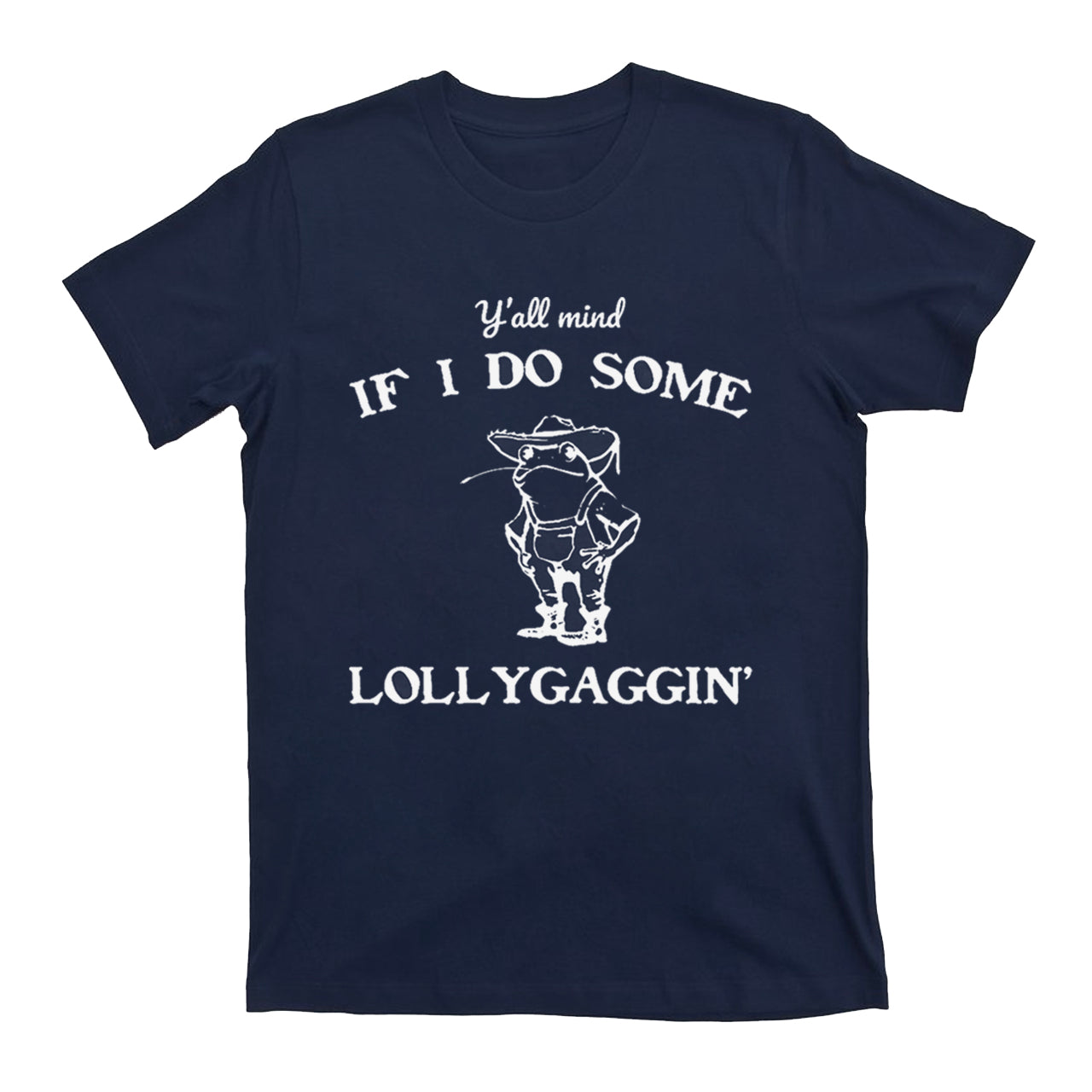 Y'all Mind If I Do Some Lollygaggin' T-Shirts