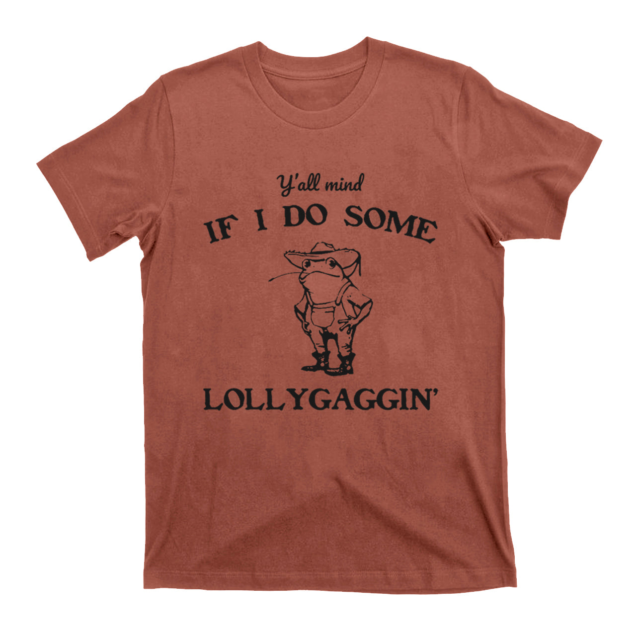 Y'all Mind If I Do Some Lollygaggin' T-Shirts