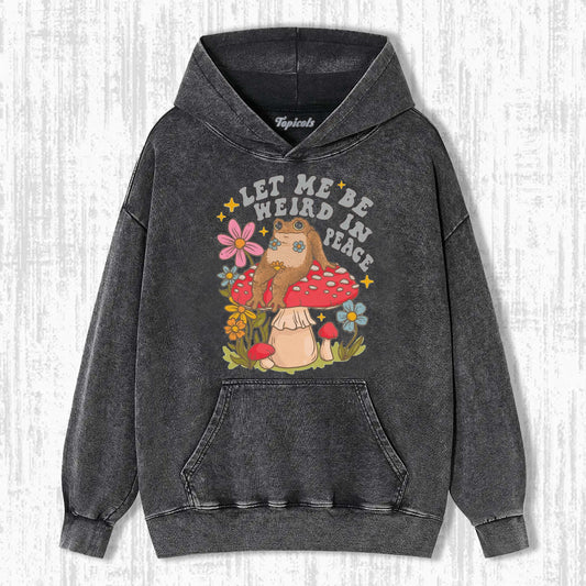 LET ME BE WEIRD IN PEACE HOODIE