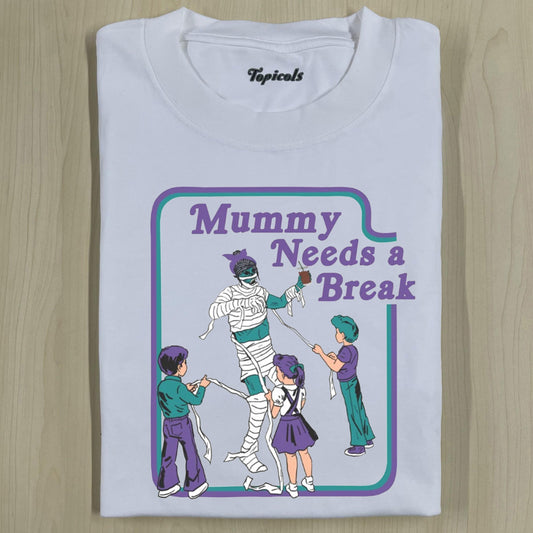 MUMMY NEEDS A BREAK TEE